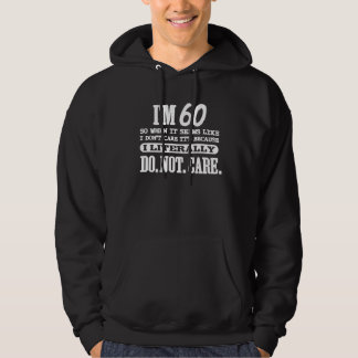 60 Literally Do Not Care Funny 60th Birthday Gift  Hoodie