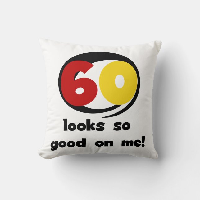 60 Looks So Good On Me T-shirts and Gifts Cushion (Front)