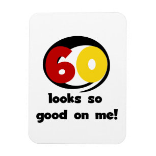 60 Looks So Good On Me T-shirts and Gifts Magnet