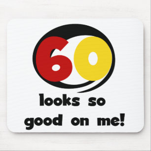 60 Looks So Good On Me T-shirts and Gifts Mouse Pad