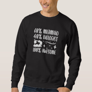 60 Mermaid 40 Biologist 100 Awesome Marine Biol Sweatshirt