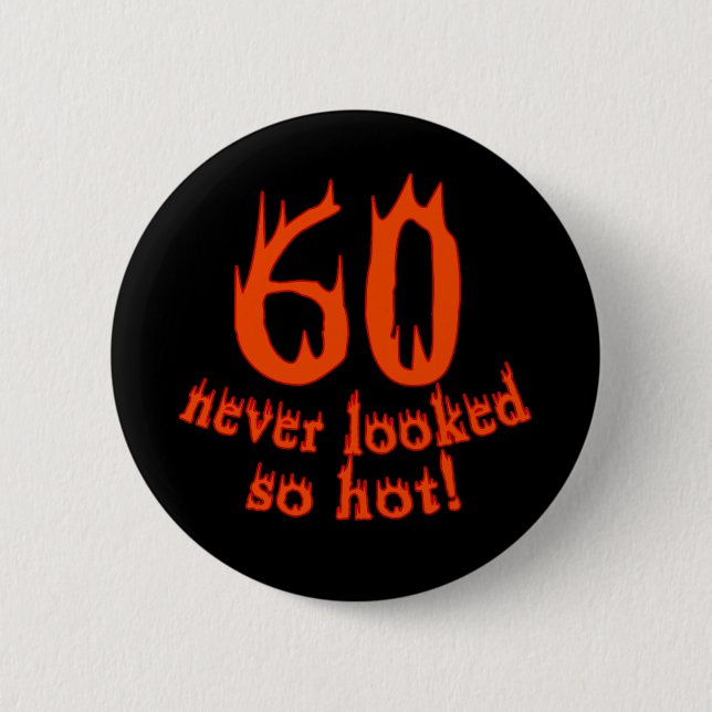 60 Never Looked So Hot! 6 Cm Round Badge (Front)