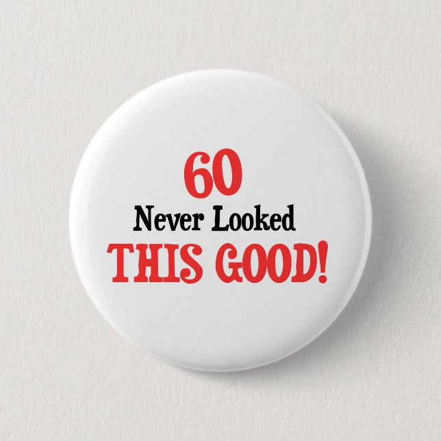 60 Never Looked This Good 6 Cm Round Badge (Front)