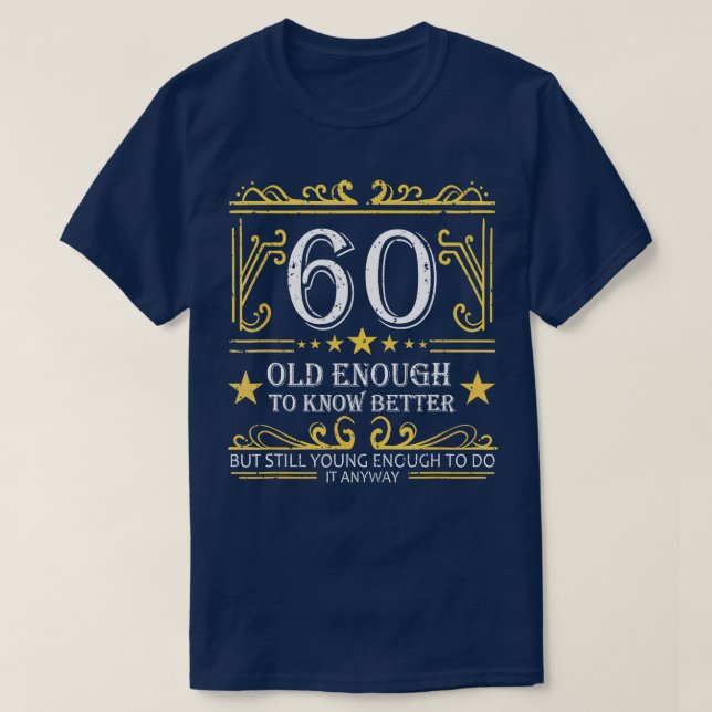 60 Old Enough To Know Better 60th Birthday Funny M T-Shirt (Design Front)