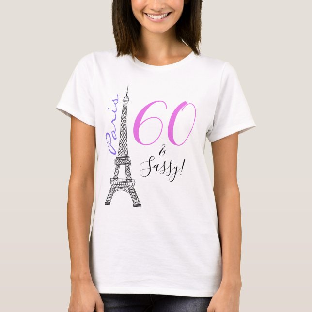 60 & Sassy Eiffel Tower Paris France Birthday T-Shirt (Front)