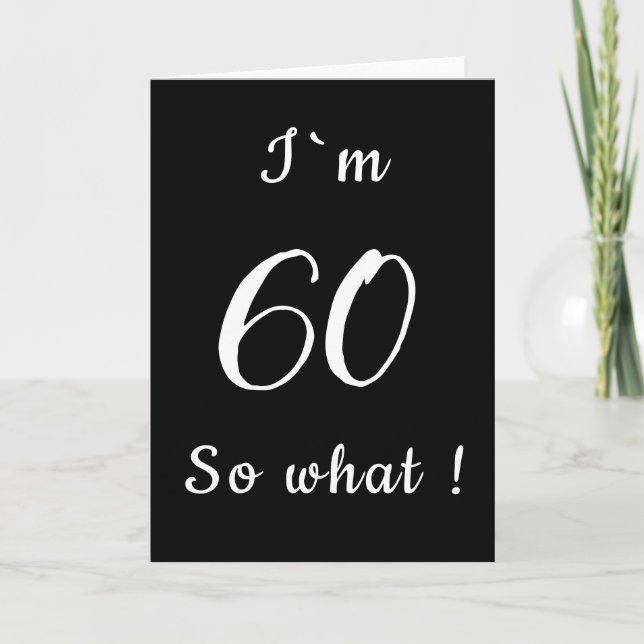 60 So what Funny Black and White 60th Birthday Card (Front)