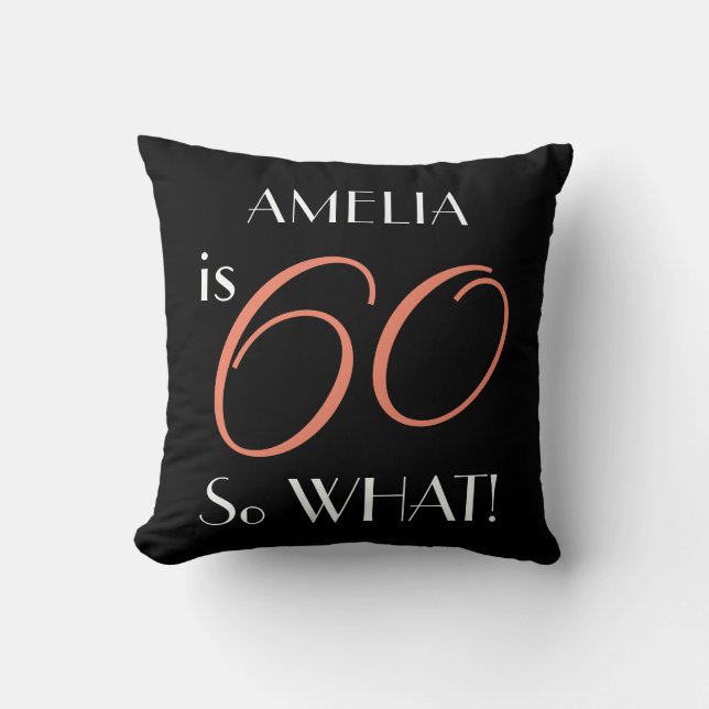 60 so what Funny Elegant Black 60th Birthday Cushion (Front)