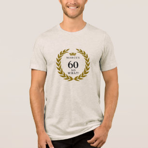 60 So what Funny Laurel Wreath Crown 60th Birthday Tri-Blend Shirt