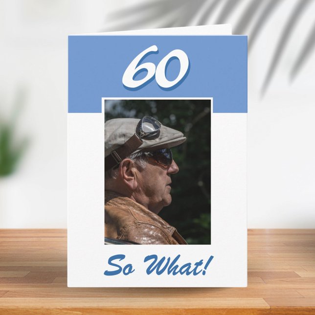 60 so what Funny Positive 60th Birthday Photo Card (Creator Uploaded)