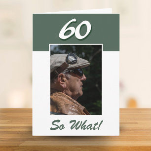 60 so what Funny Positive 60th Birthday Photo Card