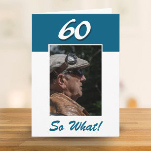60 so what Funny Positive 60th Birthday Photo Card