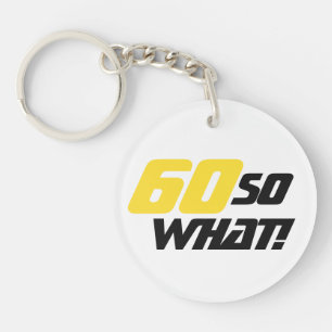 60 So what Funny Quote 60th Birthday Key Ring