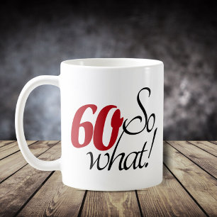 60 So what Funny Quote Script 60th birthday Coffee Mug