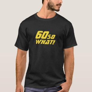 60 So what Funny Typography 60th Birthday   T-Shirt