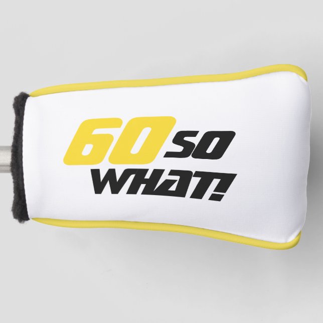 60 so What Positive Quote 60th birthday Golf Head Cover (Front)