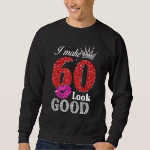 60 Year Old 60th Birthday I Make 60 Look Good Wom Sweatshirt