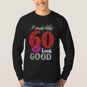 60 Year Old 60th Birthday I Make 60 Look Good Wom T-Shirt