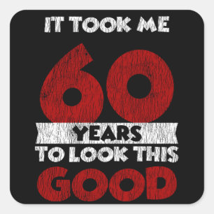 60 Year Old Bday Took Me Look Good 60th Birthday Square Sticker