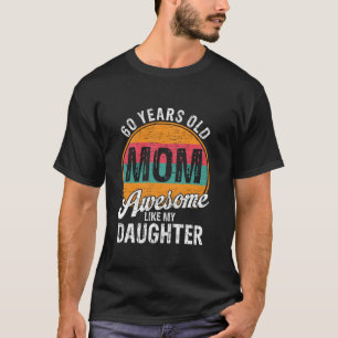 60 Year Old Dad Birthday Awesome Like My Daughter T-Shirt