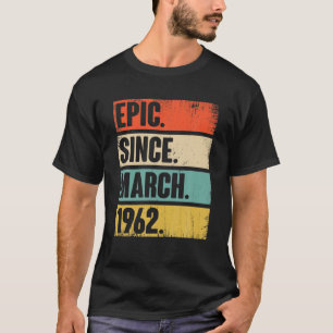 60 Year Old Gift Epic Since March 1962 60Th Birthd T-Shirt