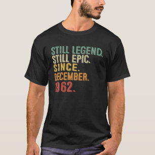 60 Year Old Still Legend Still Epic December 1962 T-Shirt