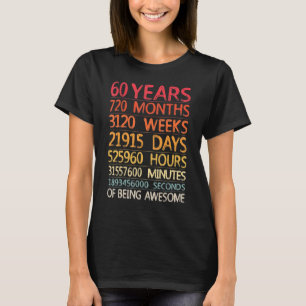 60 Years 720 Months 3120 Weeks Of Being Awesome 60 T-Shirt