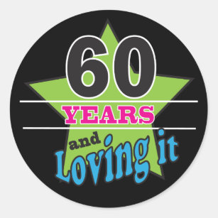 60 Years and Loving it!   60th Birthday Classic Round Sticker