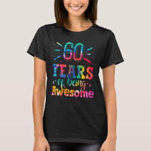 60 Years Of Being Awesome Tie Dye 60 Years Old 60t T-Shirt