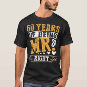 60 Years Of Being Mr Right Anniversary T-Shirt
