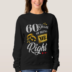 60 Years Of Being Mr. Right Funny Couple Wedding A Sweatshirt