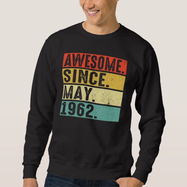 60 Years Old Awesome Since May 1962 60th Birthday  Sweatshirt (Front)