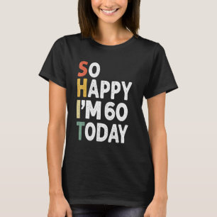 60 Years Old Birthday Vintage So Happy Im 60 Today T-Shirt