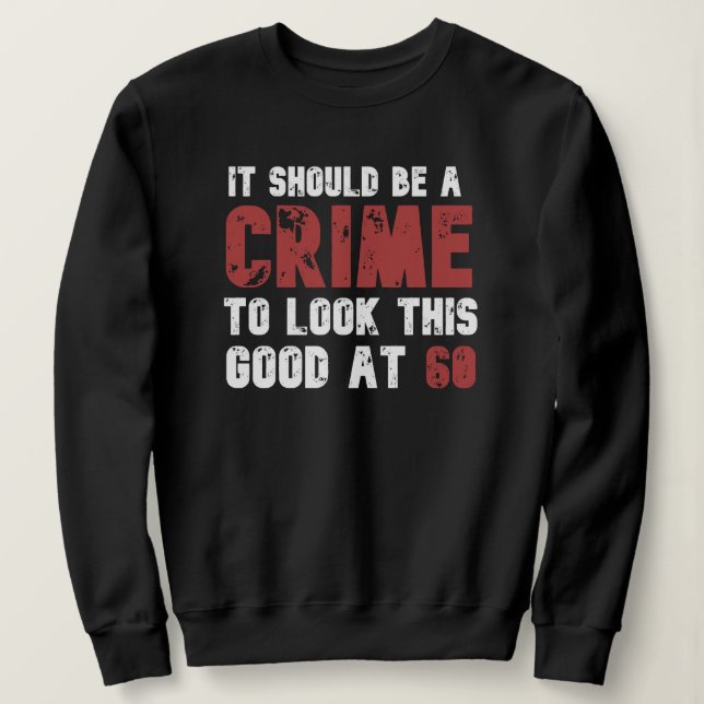 60 Years Old Funny 60th Birthday Distressed Sweatshirt (Design Front)