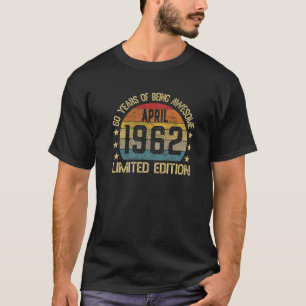 60 Years Old Gifts April 1962 Limited Edition 60Th T-Shirt