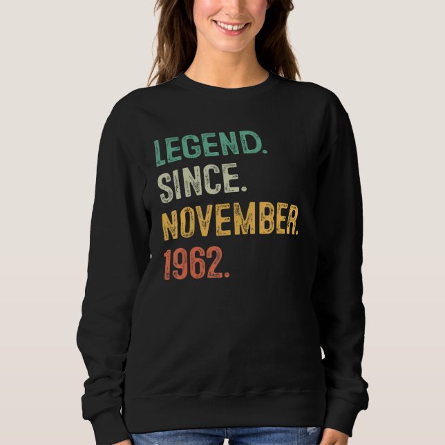 60 Years Old  Legend Since November 1962 60th Bday Sweatshirt (Front)