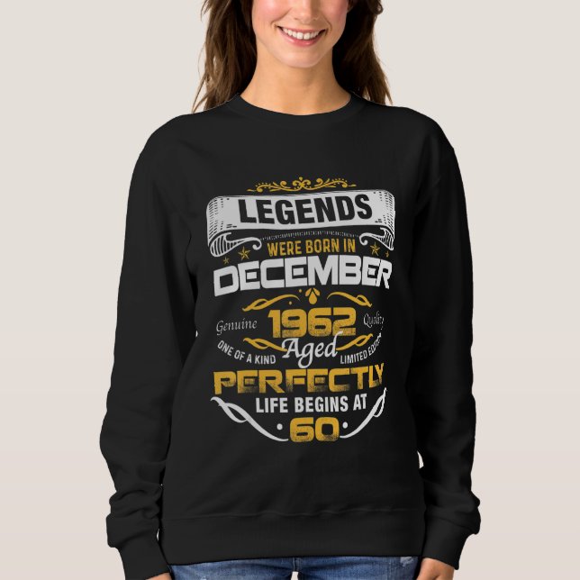 60 Years Old  Legends Born In December 1962 60th B Sweatshirt (Front)