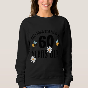60th Birthday 60 Years Old Bee-Yond Amazing! Cute  Sweatshirt