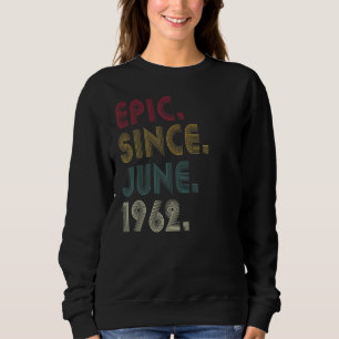 60th Birthday 60 Yrs Vintage Epic Since June 1962 Sweatshirt