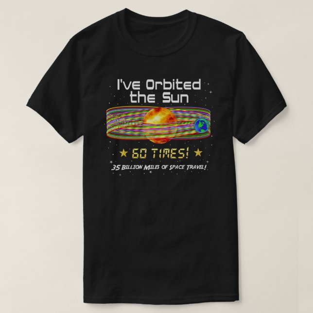 60th Birthday! 60th Orbit of the Sun! T-Shirt (Design Front)