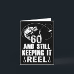 60th Birthday And Still Keeping It Reel Fishing  Card<br><div class="desc">60th Birthday And Still Keeping It Reel Fishing</div>