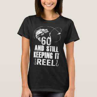 60th Birthday And Still Keeping It Reel Fishing  T-Shirt