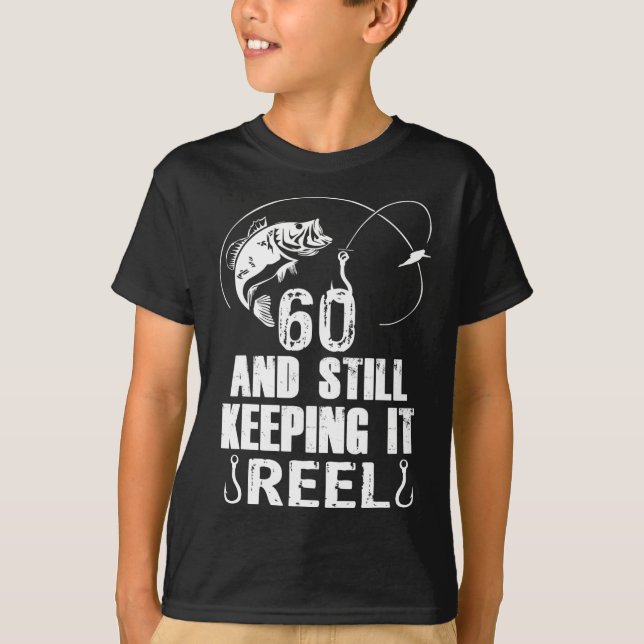 60th Birthday And Still Keeping It Reel Fishing  T-Shirt (Front)