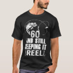 60th Birthday And Still Keeping It Reel Fishing  T-Shirt<br><div class="desc">60th Birthday And Still Keeping It Reel Fishing  .</div>