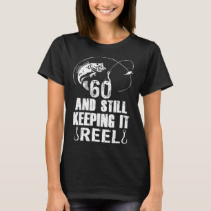60th Birthday And Still Keeping It Reel Fishing  T-Shirt