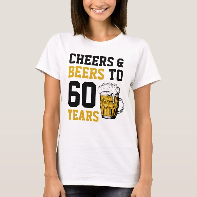 60th Birthday Cheers & Beers to 60 Years T-Shirt (Front)