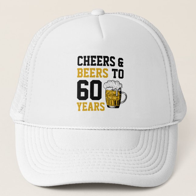 60th Birthday Cheers & Beers to 60 Years Trucker Hat (Front)