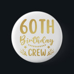 60th Birthday Crew 60 Party Crew Round Button<br><div class="desc">60th Birthday Crew 60 Party Crew Group Friends BDay design Gift Round Button Classic Collection.</div>