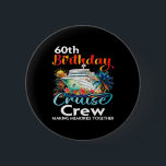 60th Birthday Cruise Crew Friends Family Vacation  6 Cm Round Badge<br><div class="desc">60th Birthday Cruise Crew Friends Family Vacation Matching</div>