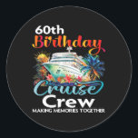 60th Birthday Cruise Crew Friends Family Vacation  Classic Round Sticker<br><div class="desc">60th Birthday Cruise Crew Friends Family Vacation Matching</div>