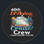 60th Birthday Cruise Crew Friends Family Vacation  Classic Round Sticker<br><div class="desc">60th Birthday Cruise Crew Friends Family Vacation Matching</div>